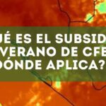 ¿Qué es el Subsidio y Tarifa de verano de la CFE? ciudades beneficiadas y detalles del apoyo